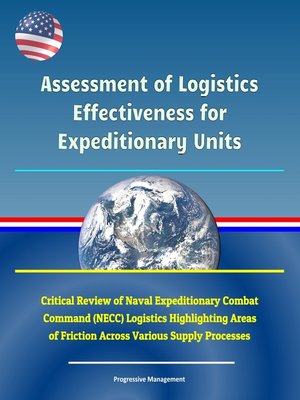 cover image of Assessment of Logistics Effectiveness for Expeditionary Units--Critical Review of Naval Expeditionary Combat Command (NECC) Logistics Highlighting Areas of Friction Across Various Supply Processes